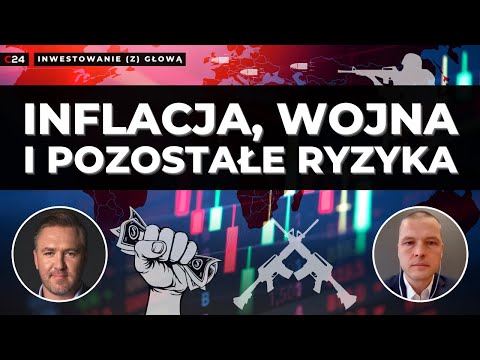 Inflacja, wojna i pozostałe ryzyka | Inwestowanie (z) głową