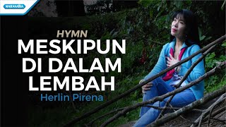 Download lagu Meskipun Di Dalam Lembah Hymn Herlin Pirena... mp3