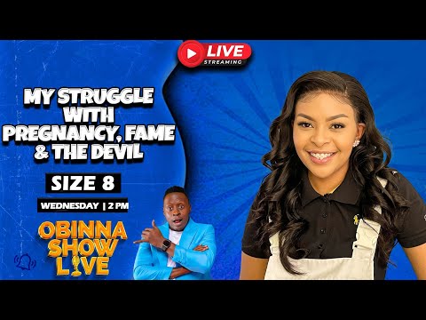 Obinna Show Live: My Struggle with PREGNANCY, FAME and the DEVIL - Size 8