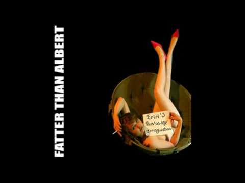 download lagu mp3 mp4 Fatter Than Albert, download lagu Fatter Than Albert gratis, unduh video klip Fatter Than Albert