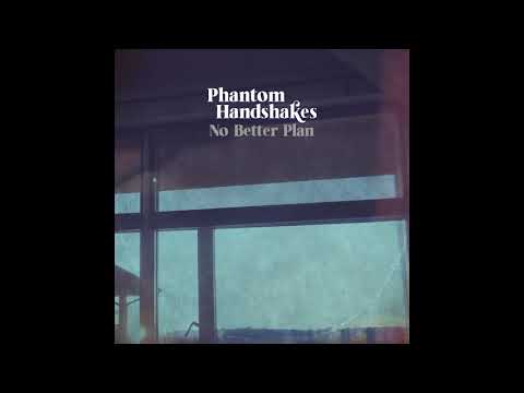 Phantom Handshakes - No Better Plan