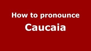 How to pronounce Caucaia