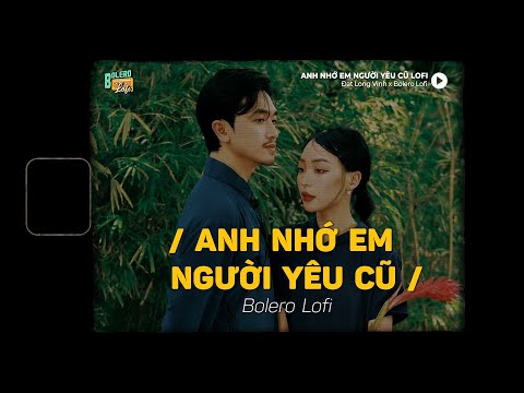 Anh Nhớ Em Người Yêu Cũ (Lofi Ver.) x Đạt Long Vinh ~ Người yêu anh không lí do...