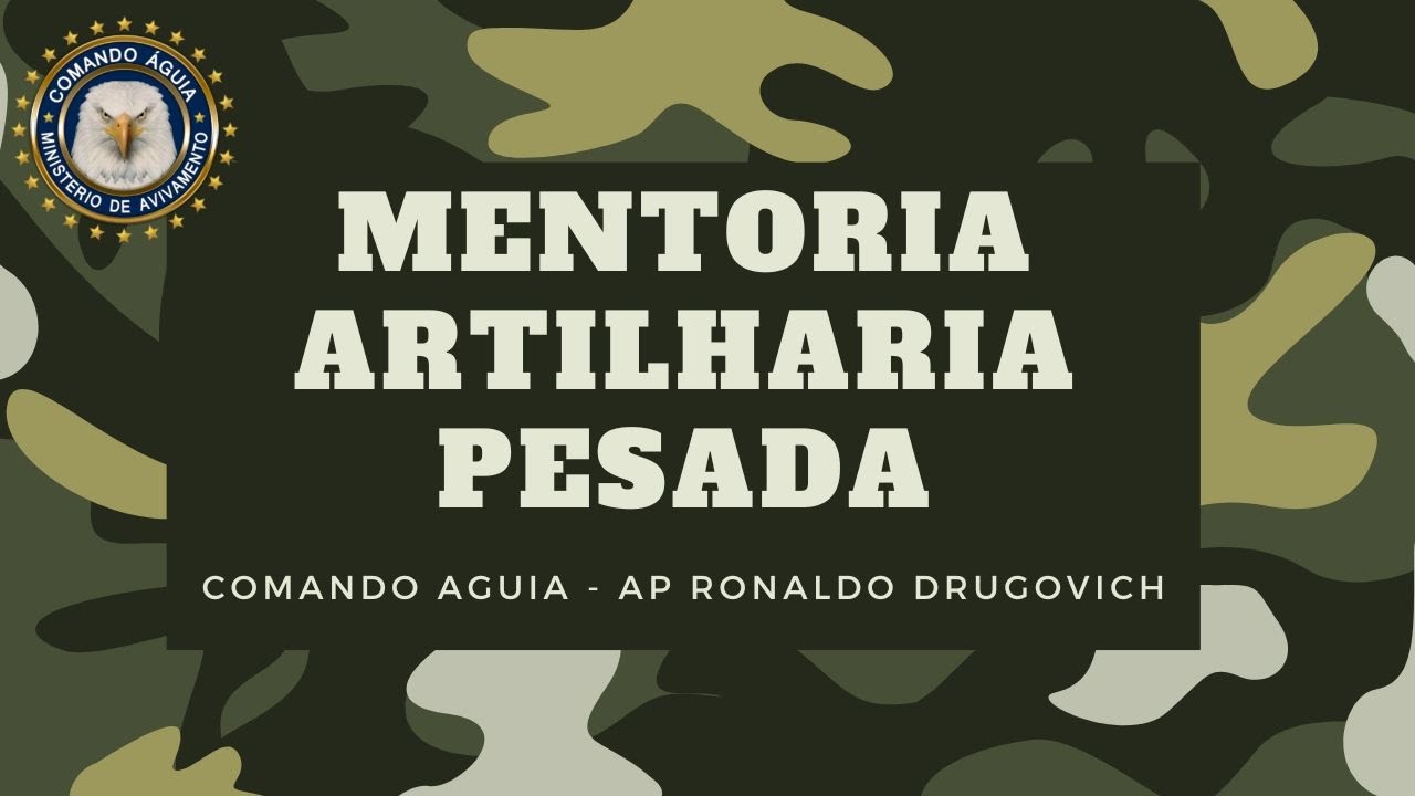 MENTORIA COMANDO AGUIA - ARTILHARIA PESADA - AP RONALDO DRUGOVICH
