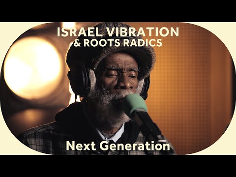 🔳 Israel Vibration & Roots Radics - Next Generation [Baco Session]