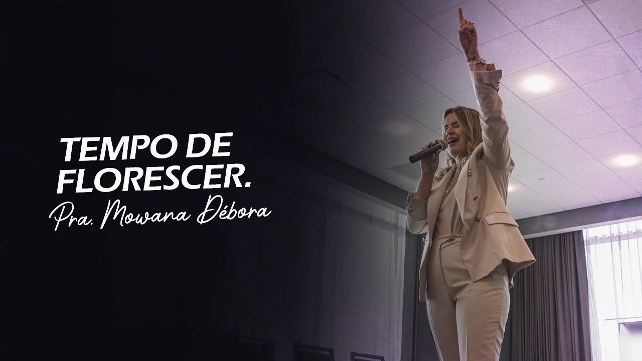 Tempo de florescer -  Pra. Mowana Débora