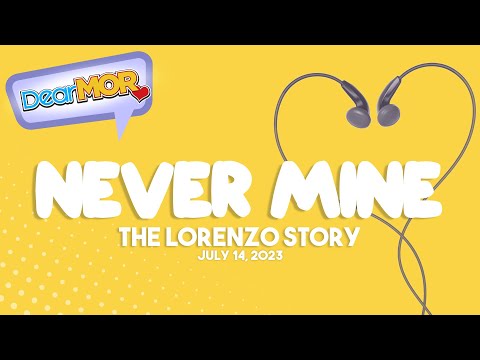 Dear MOR: "Never Mine" The Lorenzo Story 07-14-23