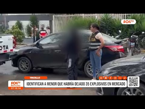 Trujillo: identifican a menor que habría dejado 35 explosivos en mercado Los Portales