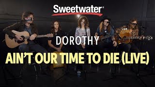 Dorothy - Ain't Our Time to Die (Live at Sweetwater)