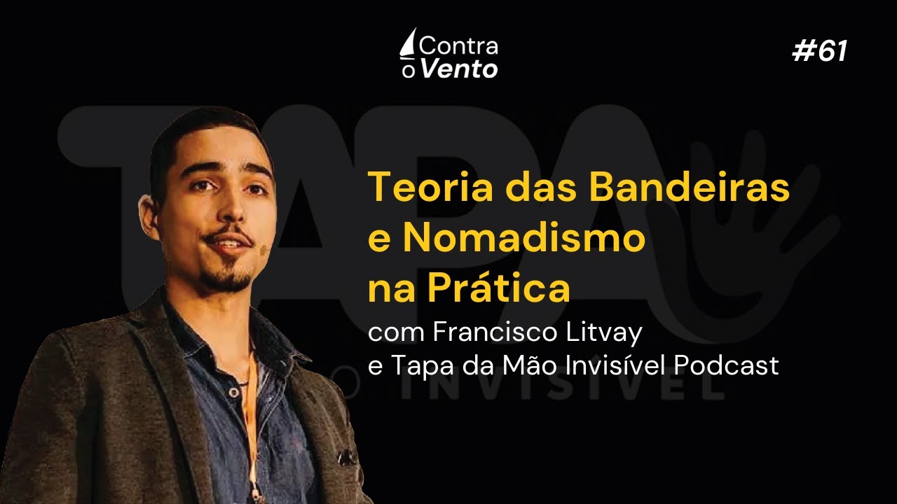 Teoria das Bandeiras e Nomadismo na prática com Francisco Litvay - Contra o Vento Podcast #61