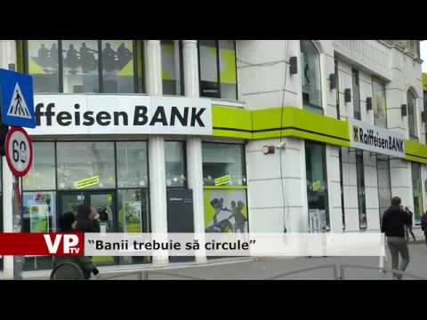 “Banii trebuie să circule”