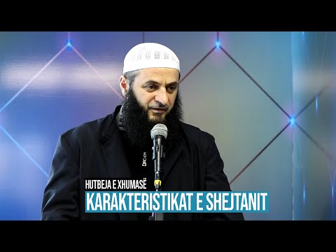 (HUTBE) - Karakteristikat e shejtanit - Hoxhë Sadullah Bajrami