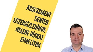Assessment Center Egzersizlerinde Nelere Dikkat Etmeliyim?