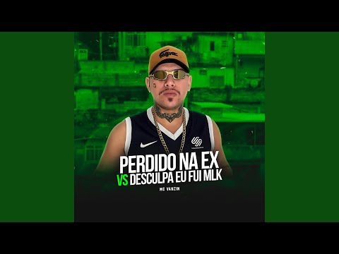 Perdido na Ex Vs Desculpa Eu Fui Mlk