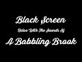 Black Screen Nature Sounds: Babbling Brook 1 Hour