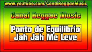 Ponto de Equilíbrio - Jah Jah Me Leve (Reggae a Vida Com Amor)