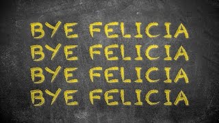 Bye Felicia (Official Lyric Video)