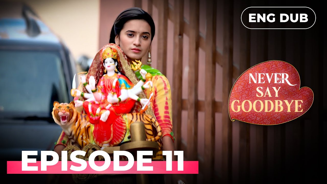 NEVER SAY GOODBYE — Full Episode 11 | Indian Series in English Dubbed | Indian Drama
