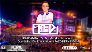 Fredi - SKŁADANKA JESIEŃ - Muzyka Na Impreze - Domówke - Do Samochodu ! - PAŹDZIERNIK 2017