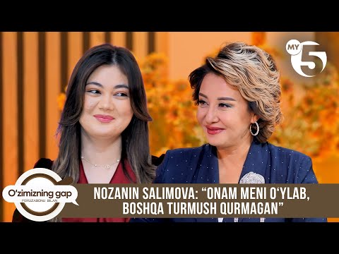 Nozanin Salimova: “Onam meni o‘ylab, boshqa turmush qurmagan | O'ZIMIZNING GAP