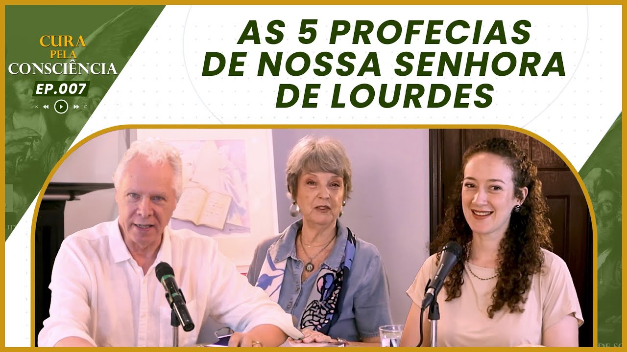 As 5 Profecias de Nossa Senhora de Lourdes | Cura pela Consciência EP. 007