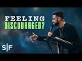 Feeling Discouraged? | Steven Furtick