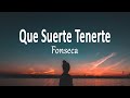 Fonseca - Que Suerte Tenerte (Letra)