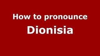 How to pronounce Dionisia