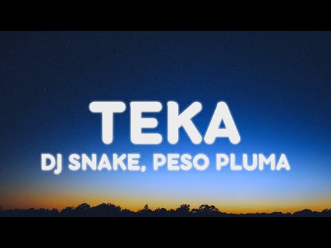 DJ Snake, Peso Pluma - TEKA (Letra/Lyrics)