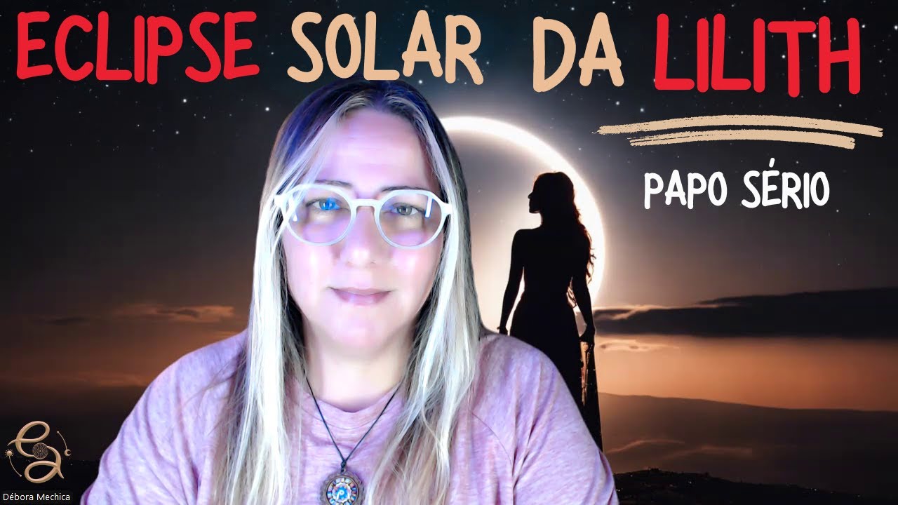 *tem video sem tarja | Vamos falar do Eclipse Solar da Lilith em Libra | Entenda | 02.10.2024