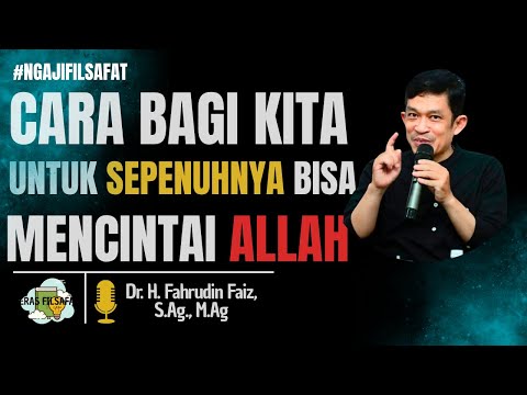 Ngaji Filsafat || Cara untuk bisa mencintai ALLAH dengan sepenuhnya || Dr Fahrudin Faiz