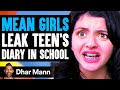 MEAN GIRLS Leak Teen's DIARY IN SCHOOL, They Live To Regret It | Dhar Mann