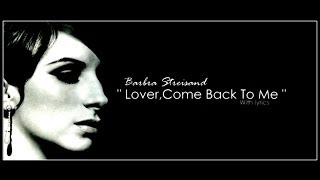 Barbra Streisand " Lover,Come Back To Me " (With Lyrics)