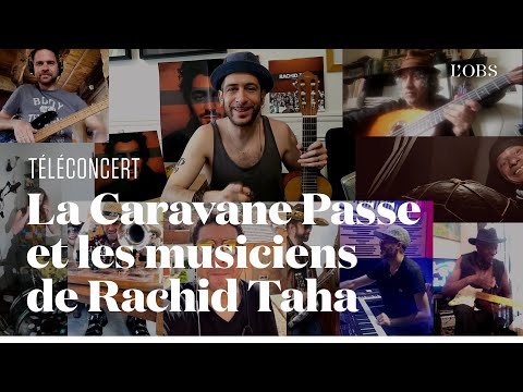La Caravane Passe rend hommage à Rachid Taha avec ses musiciens en jouant « Baba » en téléconcert