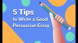 5 Tips to Write a Good Persuasive Essay