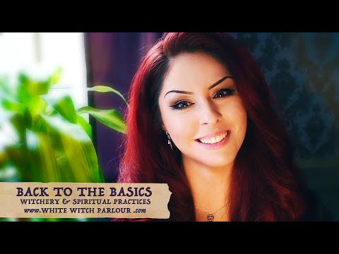 Back to the Basics - Witchery & Spiritual Practices ~ The White Witch Parlour