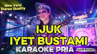 Download lagu IJUK IYET BUSTAMI KARAOKE NADA PRIA VERSI @LOCODBATUBARA  mp3