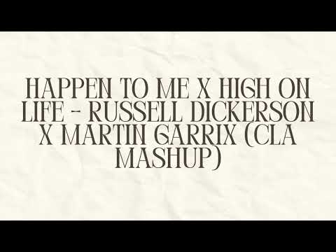 Happen To Me X High On Life - Russell Dickerson X Martin Garrix feat  Bonn (CLA Mashup)