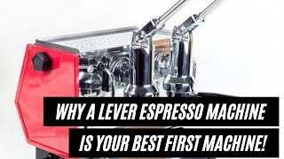 Why a Lever Espresso Machine is Your BEST First Machine!