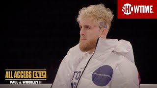 ALL ACCESS DAILY: Paul vs. Woodley II | Episode 3 | SHOWTIME PPV