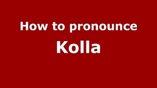 How to pronounce Kolla