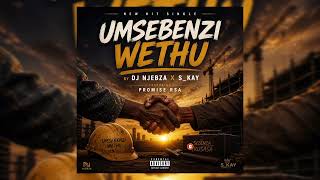 Download lagu Dj Njebza x  S_Kay - Umsebenzi Wethu  ft Promise RSA  mp3