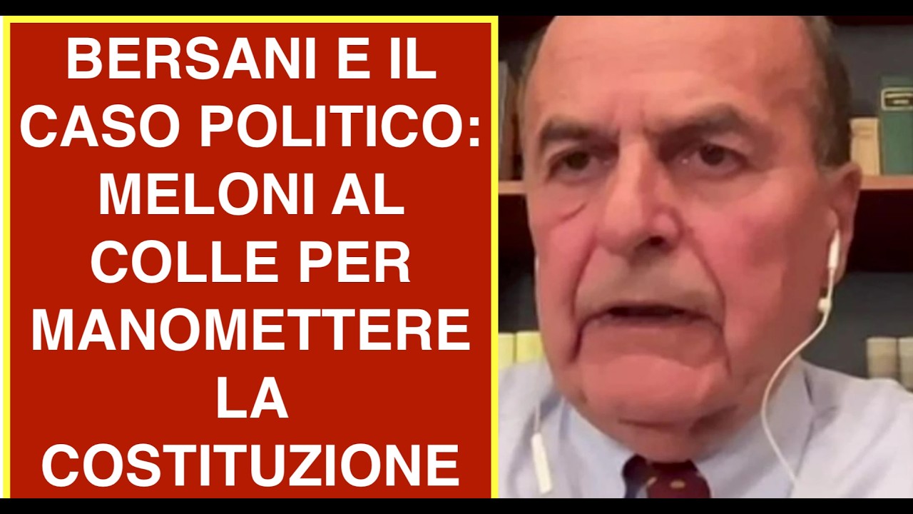BERSANI E IL CASO POLITICO: MELONI AL COLLE PER MANOMETTERE LA COSTITUZIONE