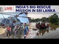 India Intensifies Operation Sagar Bandhu As Sri Lanka Battles Deadly Floods Firstpost Live