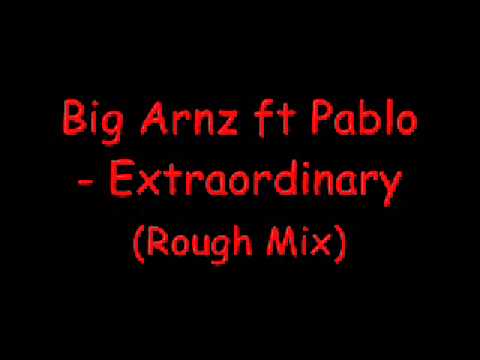 Big Arnz ft Pablo - Extraordinary (rough mix)