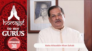 Homage to my Gurus- Ep 38 - Baba Allauddin Khan Sahab - Pt. Ajoy Chakrabarty Series