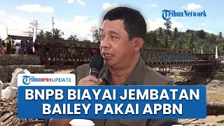 BNPB Pastikan Pembangunan Jembatan Bailey Dibiayai APBN, Sebut Bagian dari Tanggungjawab Negara