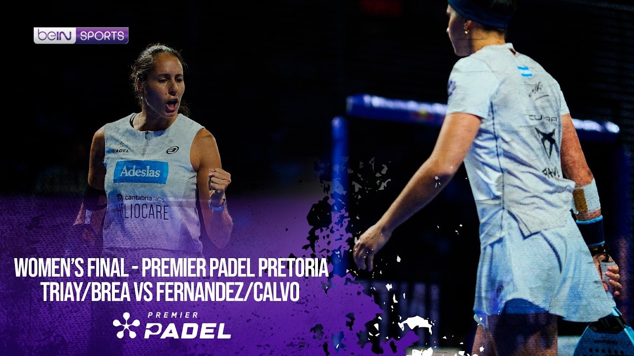 Triay/Brea vs Fernandez/Calvo | HIGHLIGHTS Premier Padel - Pretoria | 08/02/2026 | beIN SPORTS USA
