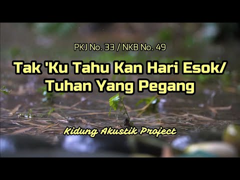 TAK 'KU TAHU 'KAN HARI ESOK (PKJ No. 241) / TUHAN YANG PEGANG (NKB No. 49) - Kidung Akustik Project