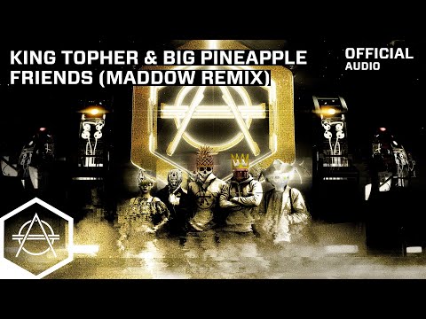 King Topher x Big Pineapple - Friends (MADDOW Remix) (Official Audio)